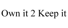 OWN IT 2 KEEP IT - official mark drawing from the USPTO record