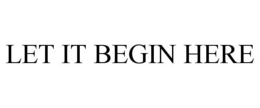 LET IT BEGIN HERE - official mark drawing from the USPTO record