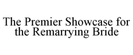 THE PREMIER SHOWCASE FOR THE REMARRYING BRIDE - official mark drawing from the USPTO record