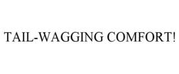 TAIL-WAGGING COMFORT! - official mark drawing from the USPTO record