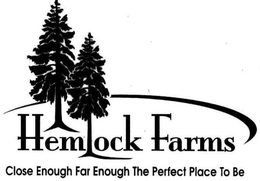 HEMLOCK FARMS CLOSE ENOUGH FAR ENOUGH THE PERFECT PLACE TO BE - official mark drawing from the USPTO record