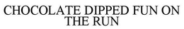 CHOCOLATE DIPPED FUN ON THE RUN - official mark drawing from the USPTO record