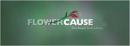FLOWERCAUSE EVERY BOUQUET SERVES A PURPOSE - official mark drawing from the USPTO record