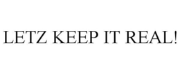 LETZ KEEP IT REAL! - official mark drawing from the USPTO record