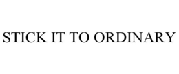 STICK IT TO ORDINARY - official mark drawing from the USPTO record