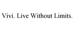 VIVI. LIVE WITHOUT LIMITS. - official mark drawing from the USPTO record