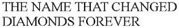 THE NAME THAT CHANGED DIAMONDS FOREVER - official mark drawing from the USPTO record