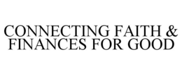 CONNECTING FAITH & FINANCES FOR GOOD - official mark drawing from the USPTO record