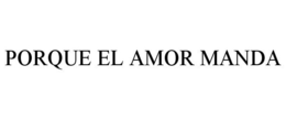 PORQUE EL AMOR MANDA - official mark drawing from the USPTO record