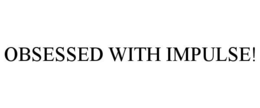 OBSESSED WITH IMPULSE! - official mark drawing from the USPTO record