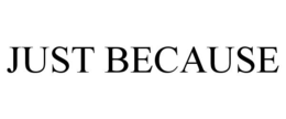 JUST BECAUSE - official mark drawing from the USPTO record