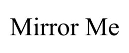 MIRROR ME - official mark drawing from the USPTO record