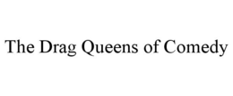 THE DRAG QUEENS OF COMEDY - official mark drawing from the USPTO record