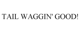 TAIL WAGGIN' GOOD! - official mark drawing from the USPTO record