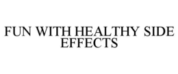FUN WITH HEALTHY SIDE EFFECTS - official mark drawing from the USPTO record