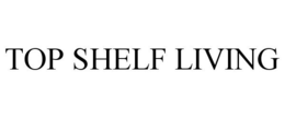 TOP SHELF LIVING - official mark drawing from the USPTO record