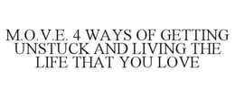 M.O.V.E. 4 WAYS OF GETTING UNSTUCK AND LIVING THE LIFE THAT YOU LOVE - official mark drawing from the USPTO record