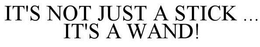 IT'S NOT JUST A STICK ... IT'S A WAND! - official mark drawing from the USPTO record
