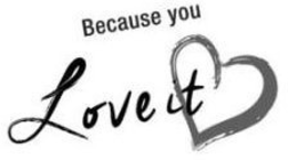 BECAUSE YOU LOVE IT - official mark drawing from the USPTO record