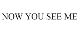 NOW YOU SEE ME - official mark drawing from the USPTO record