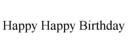 HAPPY HAPPY BIRTHDAY - official mark drawing from the USPTO record