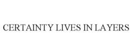 CERTAINTY LIVES IN LAYERS - official mark drawing from the USPTO record