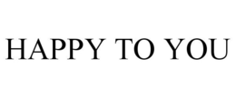 HAPPY TO YOU - official mark drawing from the USPTO record
