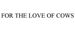 FOR THE LOVE OF COWS - official mark drawing from the USPTO record