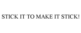 STICK IT TO MAKE IT STICK! - official mark drawing from the USPTO record