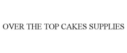 OVER THE TOP CAKE SUPPLIES - official mark drawing from the USPTO record