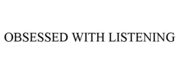 OBSESSED WITH LISTENING - official mark drawing from the USPTO record