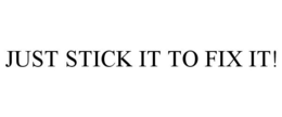 JUST STICK IT TO FIX IT! - official mark drawing from the USPTO record