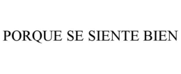 PORQUE SE SIENTE BIEN - official mark drawing from the USPTO record