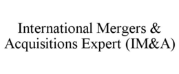 INTERNATIONAL MERGERS & ACQUISITIONS EXPERT (IM&A) - official mark drawing from the USPTO record