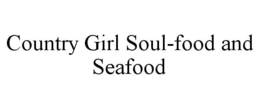 COUNTRY GIRL SOUL-FOOD AND SEAFOOD - official mark drawing from the USPTO record