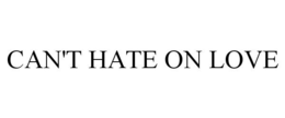 CAN'T HATE ON LOVE - official mark drawing from the USPTO record