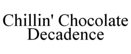 CHILLIN' CHOCOLATE DECADENCE - official mark drawing from the USPTO record