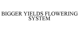 BIGGER YIELDS FLOWERING SYSTEM - official mark drawing from the USPTO record