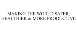 MAKING THE WORLD SAFER, HEALTHIER & MORE PRODUCTIVE - official mark drawing from the USPTO record