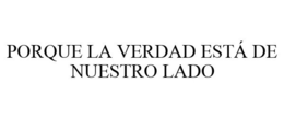 PORQUE LA VERDAD ESTÁ DE NUESTRO LADO - official mark drawing from the USPTO record