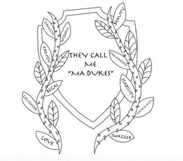 THEY CALL ME "MA DUKES" STRENGTH WISDOM FAMILY REGAL LAUGTHER LOVE BEAUTY COMPASSION STABILITY COMMUNITY SWAGGER - official mark drawing from the USPTO record