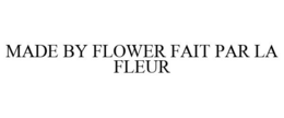 MADE BY FLOWER FAIT PAR LA FLEUR - official mark drawing from the USPTO record