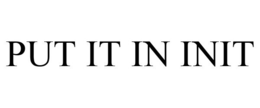 PUT IT IN INIT - official mark drawing from the USPTO record