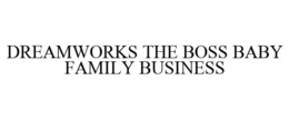 DREAMWORKS THE BOSS BABY FAMILY BUSINESS - official mark drawing from the USPTO record