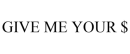 GIVE ME YOUR $ - official mark drawing from the USPTO record