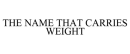 THE NAME THAT CARRIES WEIGHT - official mark drawing from the USPTO record