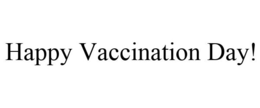 HAPPY VACCINATION DAY! - official mark drawing from the USPTO record