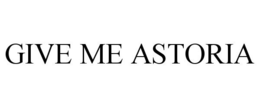 GIVE ME ASTORIA - official mark drawing from the USPTO record