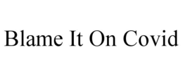 BLAME IT ON COVID - official mark drawing from the USPTO record