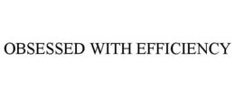 OBSESSED WITH EFFICIENCY - official mark drawing from the USPTO record